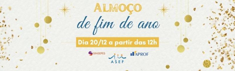 Almoço de confraternização -  ASEF e APROF e o sindicato SINSEPES